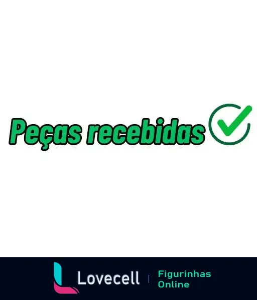 Figurinha com o texto 'Peças recebidas' em letras verdes, acompanhada de um selo de verificação ao lado, indicando confirmação.