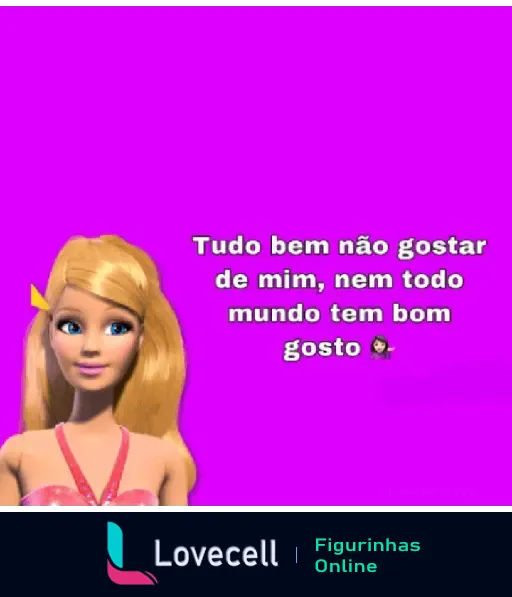 Figurinha da Barbie com fundo roxo e texto humorístico: 'Tudo bem não gostar de mim, nem todo mundo tem bom gosto'.