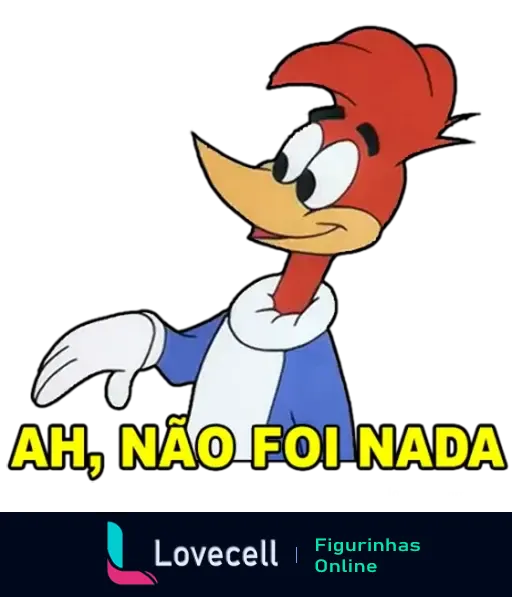 Figurinha do Pica-Pau dizendo 'Ah, não foi nada' com uma expressão de tranquilidade e gesto de despreocupação.