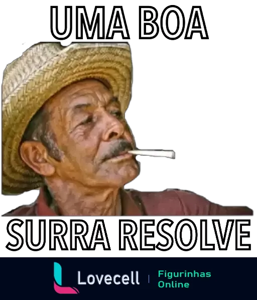 Imagem de um homem com chapéu de palha, fumando um cigarro e expressando uma atitude relaxada, com texto 'UMA BOA SURRA RESOLVE'.