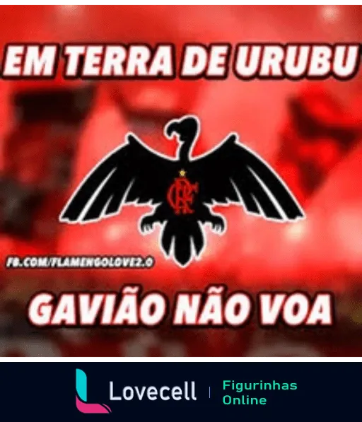 Figurinha com fundo vermelho e frase 'Em terra de urubu, gavião não voa' referindo-se ao Flamengo, com águia negra estilizada representando o símbolo do time