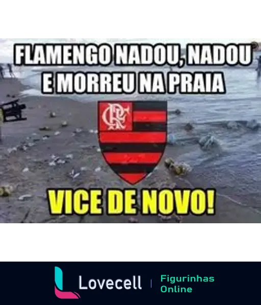 Imagem com o logotipo do Flamengo. Texto: 'FLAMENGO NADOU, NADOU E MORREU NA PRAIA. VICE DE NOVO!' A imagem parece estar em uma praia com alguns detritos.