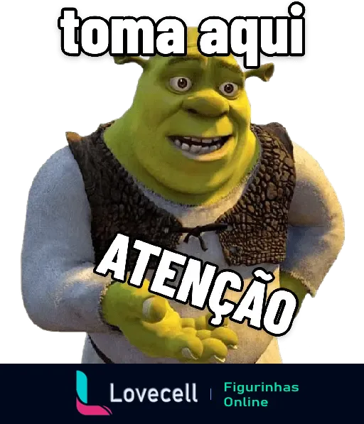 Imagem do personagem Shrek com o texto 'toma aqui ATENÇÃO' em destaque, usado para chamar a atenção de alguém de forma humorística.