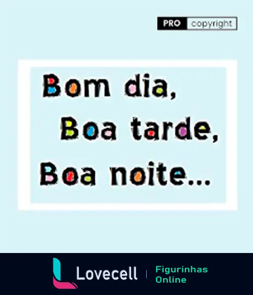 Figurinha com fundo azul claro e texto colorido: 'Bom dia, Boa tarde, Boa noite...' em letras estilizadas. Destaca cumprimentos diários.