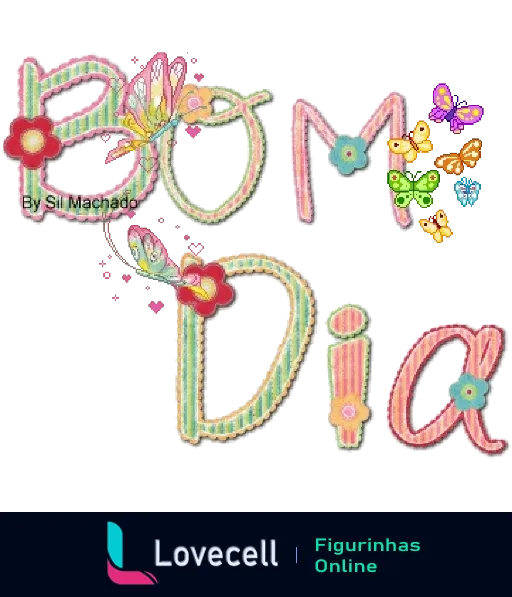 Figurinha de 'Bom Dia' com letras decorativas, flores e borboletas coloridas, assinada por Sil Machado