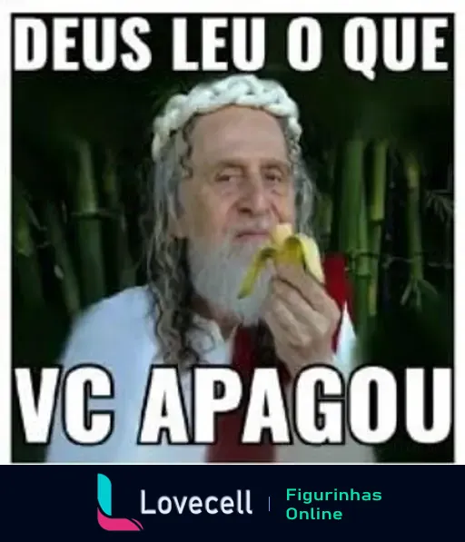 Imagem de um homem com aparência de figura religiosa segurando uma banana com texto na imagem dizendo 'DEUS LEU O QUE VC APAGOU'.