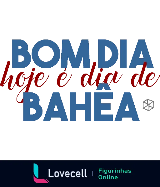 Figurinha com frase 'Bom dia, hoje é dia de Bahêa' em letras grandes nas cores vermelho e azul, fundo desfocado azul, representando o Esporte Clube Bahia