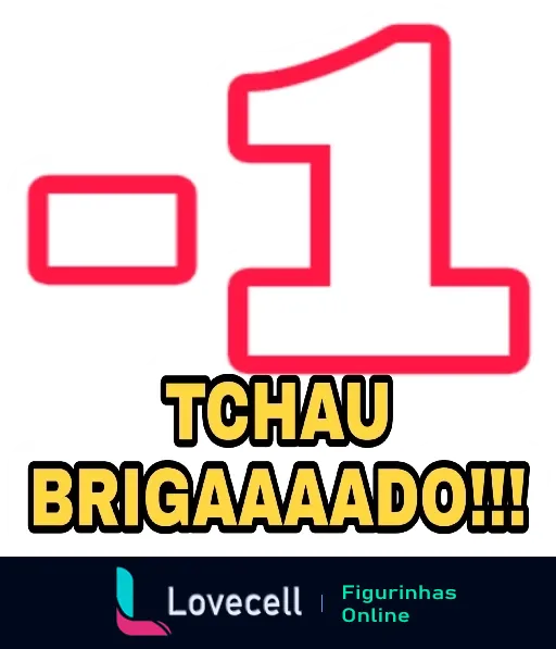 Figurinha com número um e textos 'TCHAU' e 'BRIGAAAADO!!!' em letras grandes e expressivas para despedidas animadas