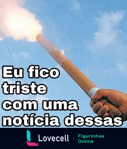 Uma mão segurando um sinalizador aceso em um céu limpo. Texto em letras grandes e em negrito: 'Eu fico triste com uma notícia dessas'.