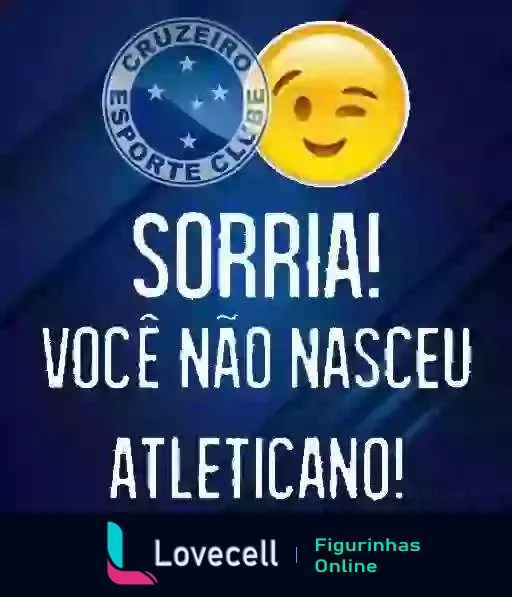 Figurinha do Cruzeiro com emoji sorridente e texto 'Sorria! Você não nasceu atleticano!' em fundo azul