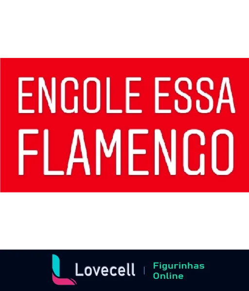 Figurinha vermelha com texto 'Engole essa Flamengo' em branco, provocação entre torcedores rivais após evento desfavorável ao time