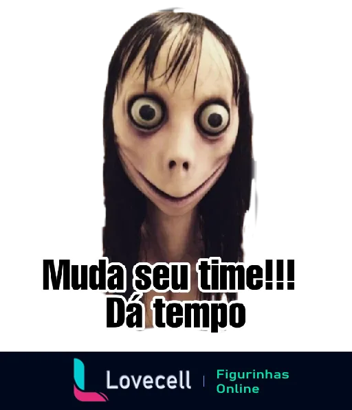 Figurinha caricata com olhos esbugalhados e sorriso estranho, texto 'Muda seu time!!! Dá tempo' indicando mudança urgente em time de futebol