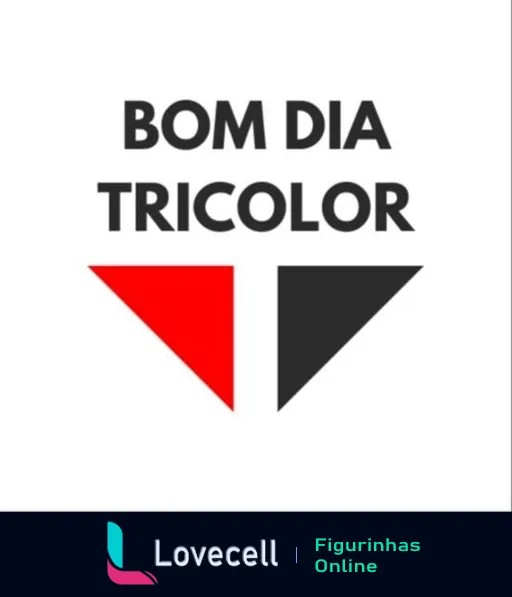 Figurinha com a frase 'Bom Dia Tricolor' sobre um triângulo nas cores vermelho, preto e branco, referindo-se ao São Paulo Futebol Clube.