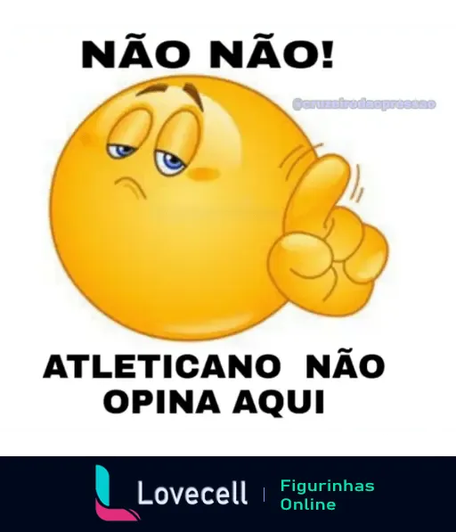 Figurinha do Cruzeiro com emoji fazendo gesto de negativa e texto 'Não não! Atleticano não opina aqui'.