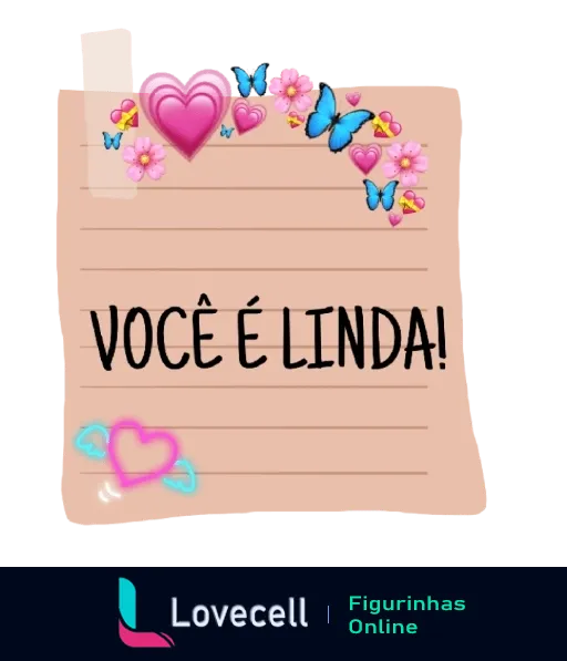 Figurinha com frase 'Você é linda!' escrita em lista rosa com corações e borboletas coloridas, transmitindo apreciação e beleza