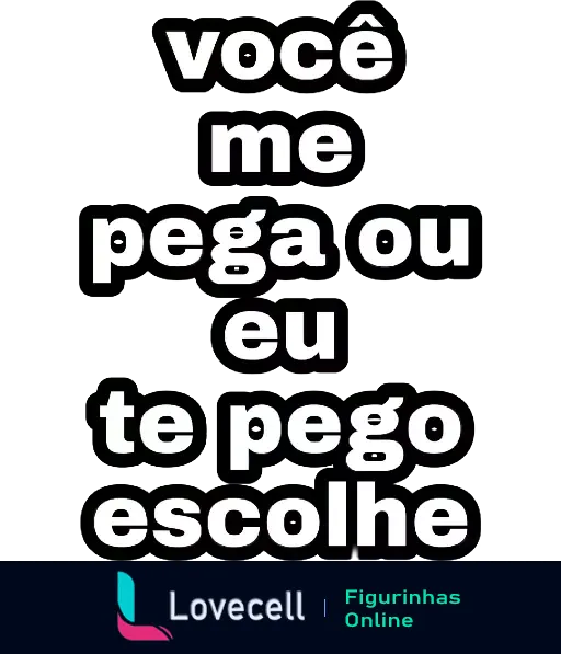 Texto 'Você me pega ou eu te pego, escolhe' em fundo verde escuro como uma cantada divertida