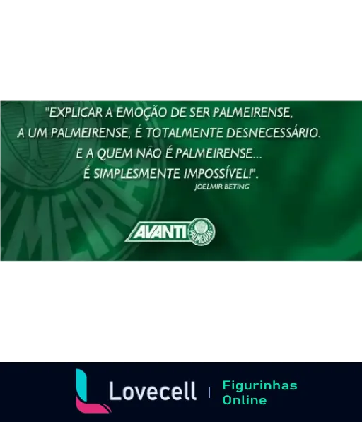 Figurinha do Palmeiras com a frase de Joelmir Beting dizendo que explicar a emoção de ser palmeirense é desnecessário para quem é e impossível para quem não é.