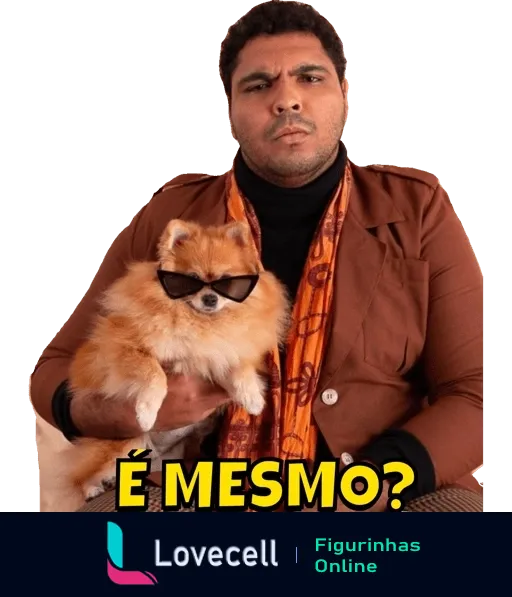 Figurinha de homem com blazer marrom e lenço laranja segurando um cachorro pequeno de pelo claro e óculos escuros, exibindo expressão de dúvida com a frase 'É mesmo?' em incredulidade