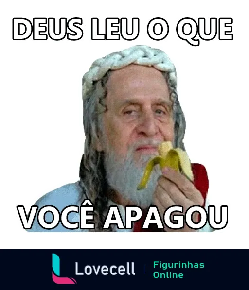 Figurinha com homem vestido de toga e peruca branca longa comendo banana, com texto 'DEUS LEU O QUE VOCÊ APAGOU'