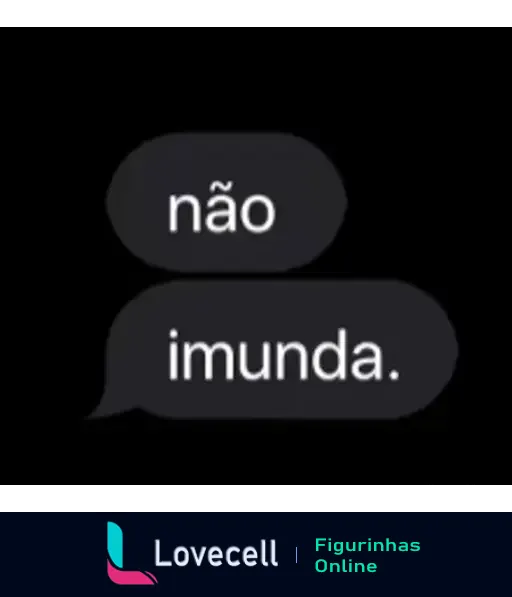 Imagem com fundo preto e duas caixas de texto em preto com contorno cinza claro. A primeira caixa tem a palavra 'não' e a segunda diz 'imunda.'. Título: 'Não, imunda', Tags: 'não, imunda'.