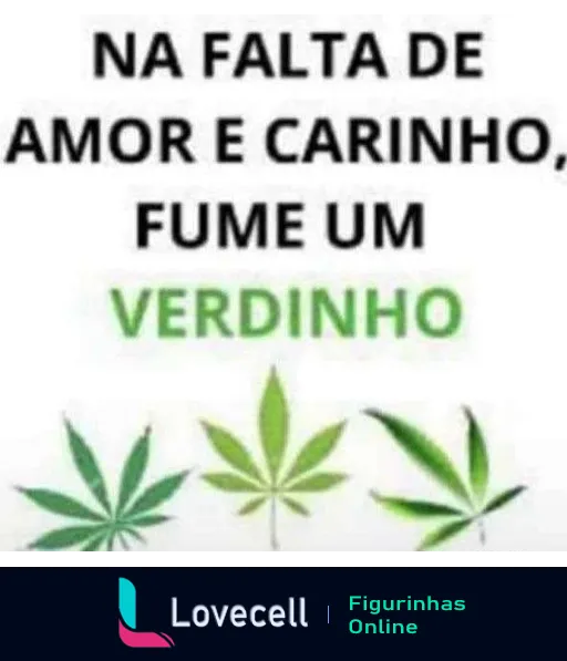 Figurinha com texto 'fumar um verdinho' na falta de amor e carinho e três folhas de cannabis em tons de verde