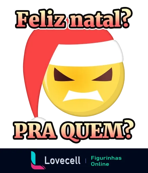 Emoji zangado com touca de Natal vermelha e texto 'Feliz natal?' em cima e 'PRA QUEM?' embaixo expressando descontentamento com o Natal