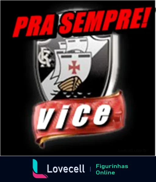 Figurinha com escudo do Vasco da Gama em preto e branco, inscrição 'Pra Sempre!' acima e palavra 'VICE' em faixa vermelha abaixo em fundo escuro