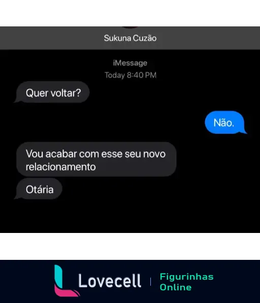 Uma conversa no iMessage com a pergunta 'Quer voltar?', resposta 'Não.' e ameaça de acabar com um novo relacionamento, com a palavra 'Otária' ao final.