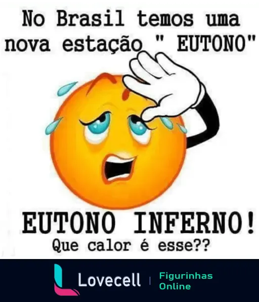 Emoticon com expressão de calor extremo e suor, acompanhado do texto 'No Brasil temos uma nova estação EUTONO EUTONO INFERNO! Que calor é esse?'.