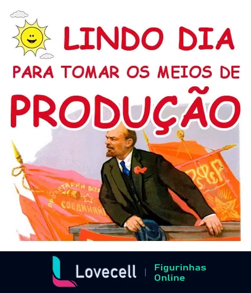 Figura estilo soviético parecida com Lenin sobre bandeiras, segurando faixa 'Lindo dia para tomar os meios de produção' em contexto irônico