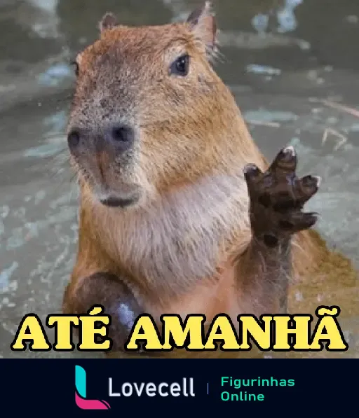 Imagem de uma capivara acenando com a pata levantada em posição de despedida, acompanhada do texto 'ATÉ AMANHÃ'. Ambiente aquático ao fundo.