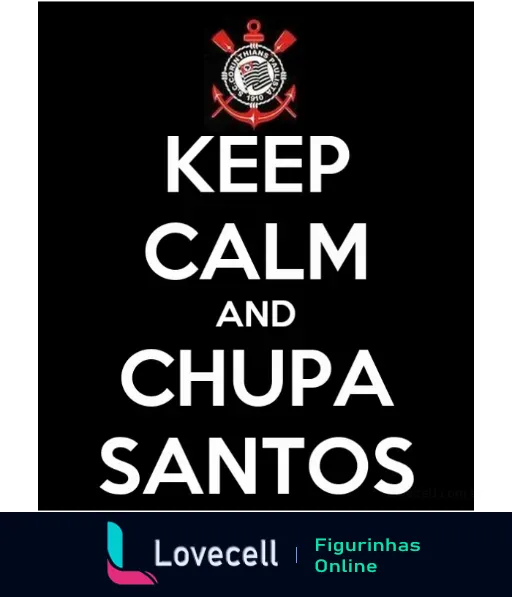 Figurinha 'Keep Calm and Chupa Santos' com fundo preto e texto em branco, acima do escudo do Corinthians