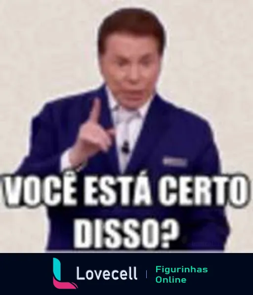 Figurinha do Silvio Santos apontando e perguntando 'VOCÊ ESTÁ CERTO DISSO?' com expressão séria em fundo neutro