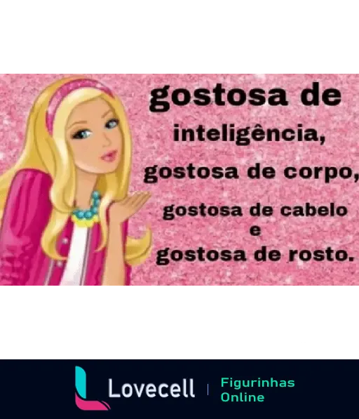 Figurinha de Barbie Indiretas com texto 'gostosa de inteligência, gostosa de corpo, gostosa de cabelo e gostosa de rosto', em fundo rosa brilhante.