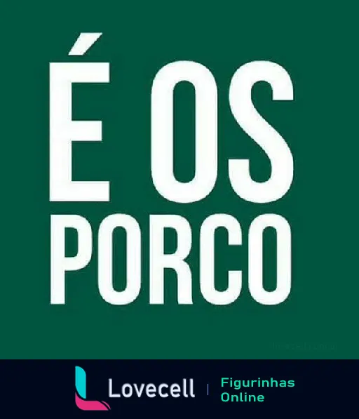 Figurinha 'É os Porco' com fundo verde e texto branco, representando os torcedores do Palmeiras