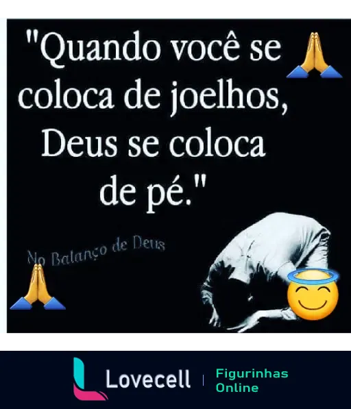 Mensagem evangélica com a frase 'Quando você se coloca de joelhos, Deus se coloca de pé' e imagem de pessoa ajoelhada, destacando a fé e a importância da oração.