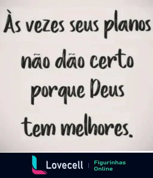 Frase inspiradora que diz: Às vezes seus planos não dão certo porque Deus tem melhores. Mensagem de fé e esperança encontrada na pasta Amém mensagem.