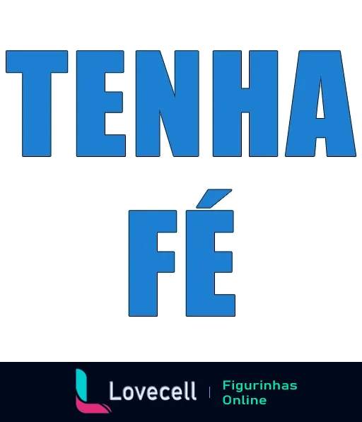 Figurinha do WhatsApp com a expressão 'Tenha Fé' em letras grandes, 'Tenha' em azul claro e 'Fé' estilizada com ruptura para ênfase