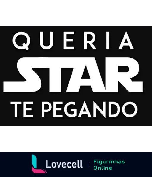 Figurinha ousada com a frase 'Queria Star Te Pegando', em referência criativa ao famoso filme. Ideal para cantadas engraçadas.