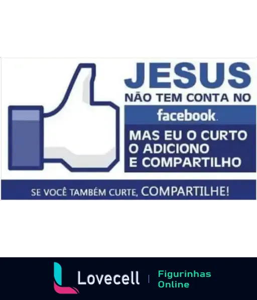 Imagem com símbolo de curtida e frase incentivando a curtir e compartilhar Jesus, mesmo que Ele não tenha conta no Facebook. Mensagem Evangélica.