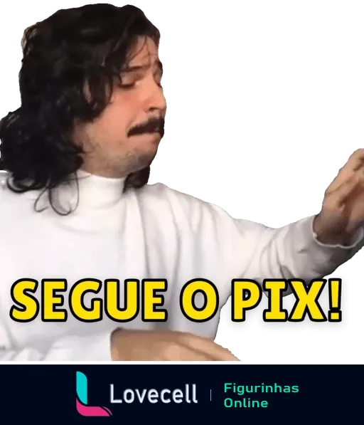 Homem com cabelo e bigode escuros, vestindo blusa branca de gola alta, fazendo gesto de entrega com a mão direita e com o texto 'Segue o Pix!' em destaque