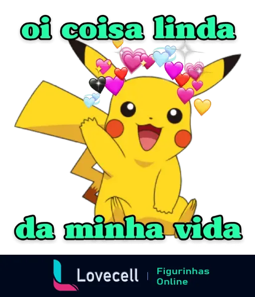 Pikachu encantador rodeado de corações coloridos com a frase 'oi coisa linda da minha vida', tirada de memes de desenhos animados.