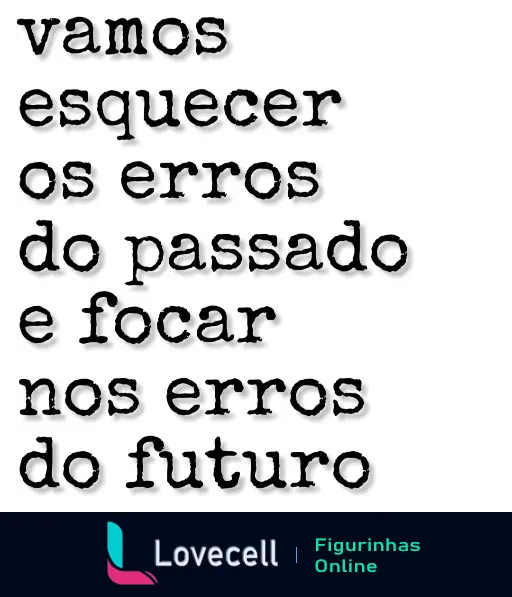 Figurinha do WhatsApp com a frase 'Vamos esquecer os erros do passado lovecell'