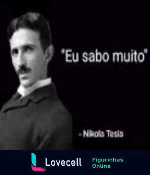 Imagem em preto e branco de um homem com bigode, com a frase "Eu sei muito" de Nikola Tesla ao lado.