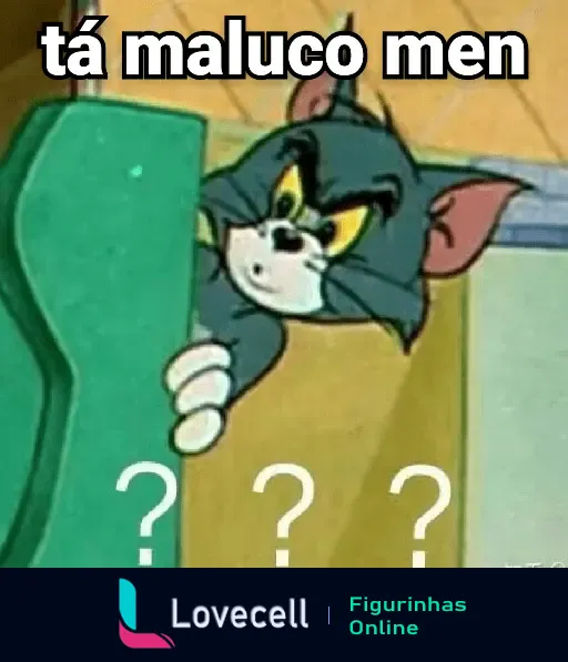 Personagem Tom de 'Tom e Jerry' com expressão incrédula, segurando uma parede verde e com a legenda 'tá maluco men' destacada na imagem.