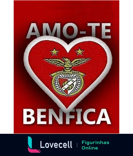 Figurinha com coração vermelho, emblema do Benfica, águia e estrelas douradas, texto 'AMO-TE' em fundo vermelho