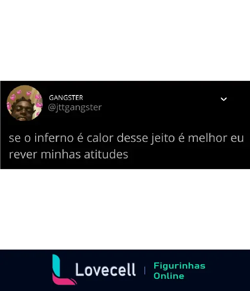 Imagem de meme em um tweet com a foto de um homem sorridente, decorado com corações rosa. O texto diz: 'se o inferno é calor desse jeito é melhor eu rever minhas atitudes'.