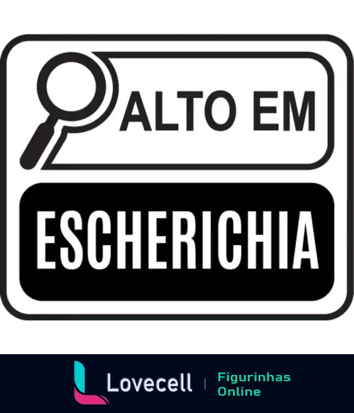 Figurinha humorística imitando novos rótulos brasileiros indicando 'Alto em Escherichia', com lupa e design clássico.