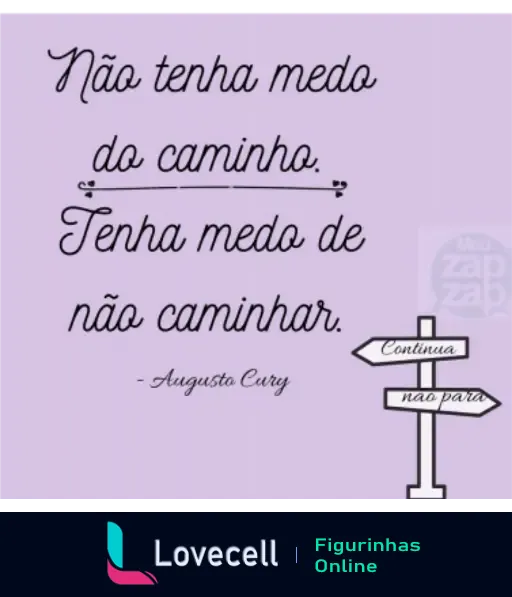 Frase motivacional de Augusto Cury sobre o medo de não caminhar, destacando a importância de continuar. Fundo lilás com setas indicando 'continua' e 'não para'.