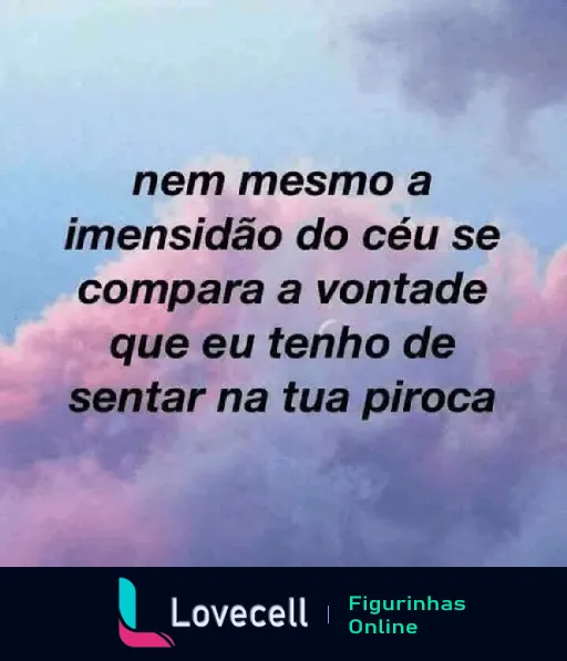 Frase ousada divertidamente sensual sobre imensidão do céu e vontade